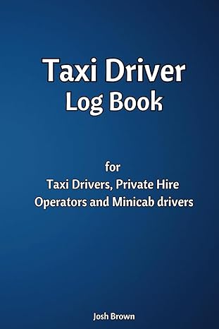taxi driver log book for taxi drivers private hire operators and minicab drivers 1st edition josh brown
