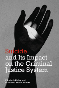 suicide and its impact on the criminal justice system 1st edition elizabeth kelley, francesca m. flood