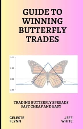 guide to winning butterfly trades trading butterfly spreads fast cheap and easy 1st edition celeste flynn