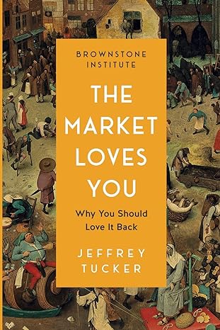 the market loves you why you should love it back 1st edition jeffrey tucker 1630695904, 978-1630695903