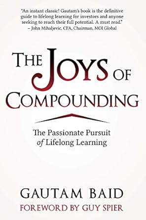 the joys of compounding the passionate pursuit of lifelong learning 1st edition gautam baid ,guy spier