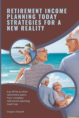retirement income planning today strategies for a new reality iras 401ks and other retirement plans your