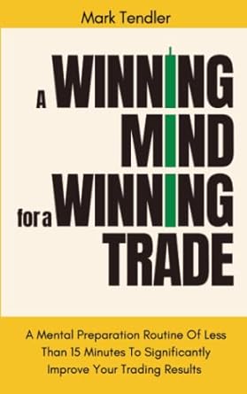 a winning mind for a winning trade a mental preparation routine of less than 15 minutes to significantly