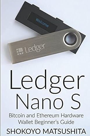 ledger nanos bitcoin and ethereum hardware wallet beginners guide 1st edition shokoyo matsushita 1976807158,