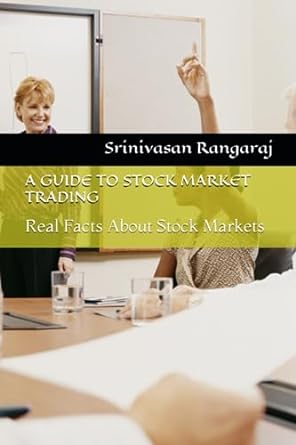a guide to stock market trading real facts about stock markets 1st edition srinivasan rangaraj 979-8854710848