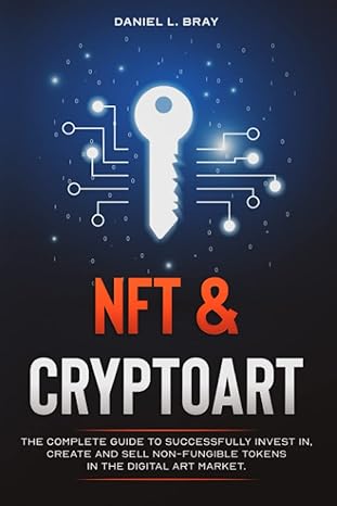 nft and cryptoart the  guide to successfully invest in create and sell non fungible tokens in the digital art