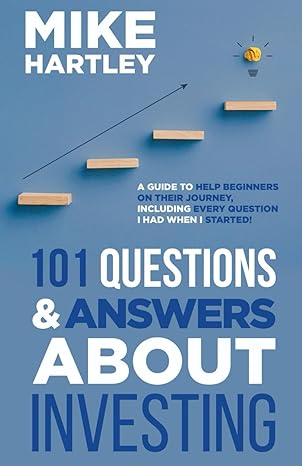 101 questions and answers about investing a guide to help beginners on their journey including every question