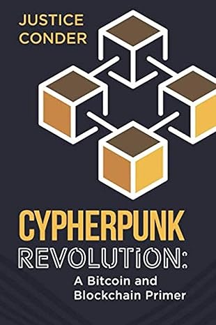 cypherpunk revolution a bitcoin and blockchain primer 1st edition justice conder 1731387814, 978-1731387813