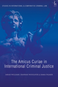 the amicus curiae in international criminal justice 1st edition sarah williams, hannah woolaver, emma palmer