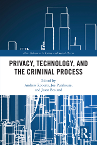 privacy technology and the criminal process 1st edition andrew roberts, joe purshouse, and jason bosland