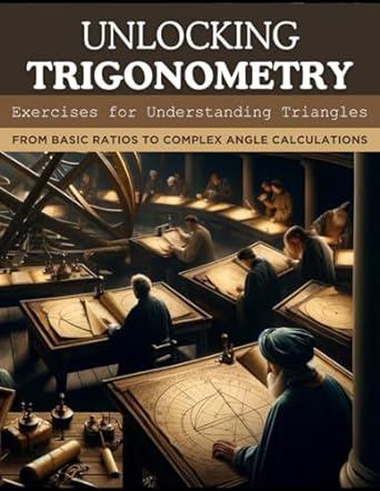 unlocking trigonometry exercises for understanding triangles from basic ratios to complex angle calculations