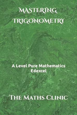 mastering trigonometry a level pure mathematics edexcel 1st edition the maths clinic 979-8442154795