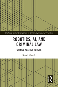 robotics ai and criminal law crimes against rebots 1st edition kamil mamak 1032362804, 9781032362809