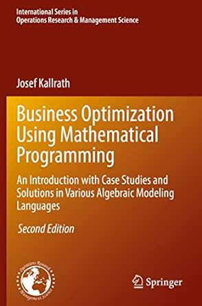 business optimization using mathematical programming an introduction with case studies and solutions in
