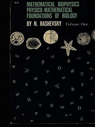 mathematical biophysics physico mathematical foundations of biology volume 1 3rd edition n rashevsky