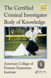 the certified criminal investigator body of knowledge 1st edition american college of forensic examiners