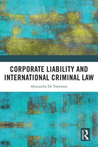 corporate liability and international criminal law 1st edition alessandra de tommaso 1032487429,