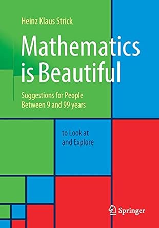 mathematics is beautiful suggestions for people between 9 and 99 years to look at and explore 1st edition