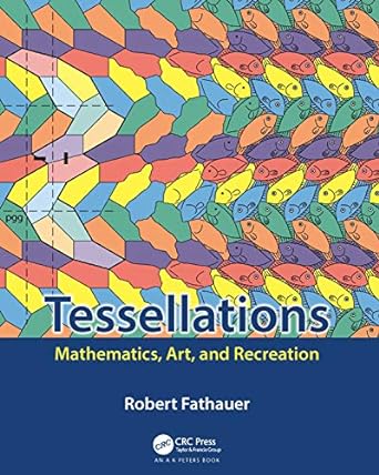 tessellations mathematics art and recreation 1st edition robert fathauer 0367185962, 978-0367185961