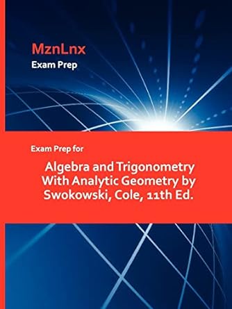 exam prep for algebra and trigonometry with analytic geometry by swokowski cole 11th edition cole swokowski