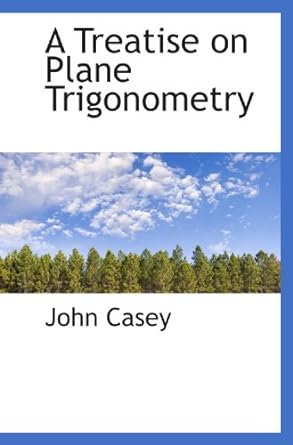 a treatise on plane trigonometry 1st edition john casey 1110148399, 978-1110148394