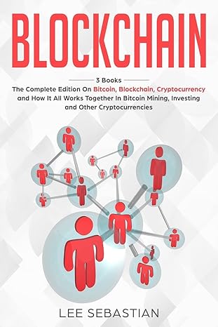 blockchain 3 books the complete on bitcoin blockchain cryptocurrency and how it all works together in bitcoin
