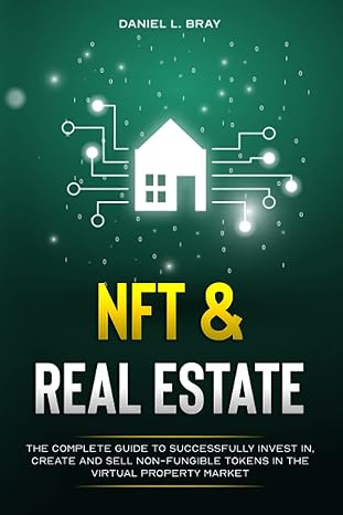 nft and real estate the  guide to successfully invest in create and sell non fungible tokens in the virtual