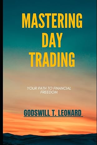 mastering day trading your path to financial freedom 1st edition godswill t. leonard 979-8861924290
