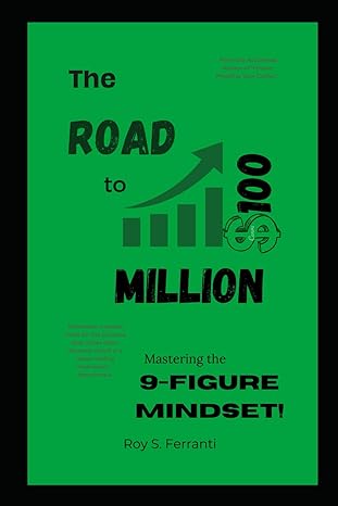 the road to $100 million mastering the 9 figure mindset 1st edition roy s. ferranti 979-8862196726
