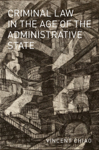 criminal law in the age of the administrative state 1st edition vincent chiao 0190273941, 9780190273941