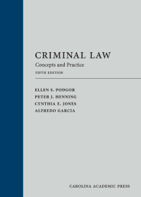 criminal law concepts and practice 5th edition ellen s. podgor, peter j. henning, cynthia e. jones, alfredo