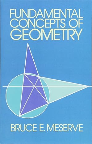 fundamental concepts of geometry 1st edition bruce e. meserve 0486634159, 978-0486634159