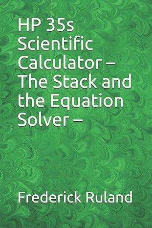 hp 35s scientific calculator the stack and the equation solver 1st edition frederick ruland 979-8682502486