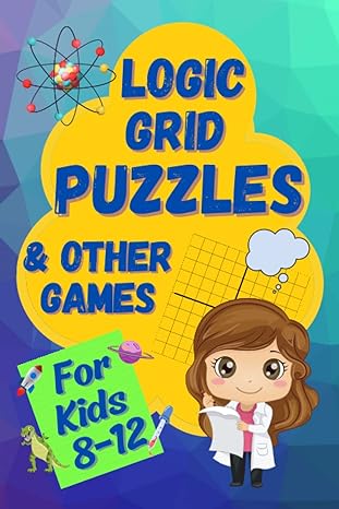 logic grid puzzles and other games a fun and challenging logic workbook for kids 8 12 1st edition unicorn