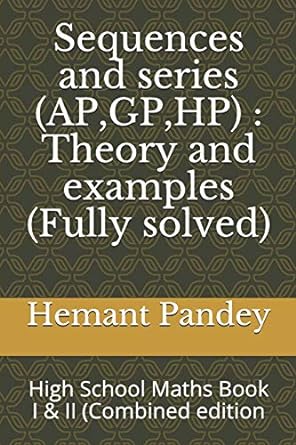 sequences and series theory and examples high school maths book i and ii 1st edition hemant pandey