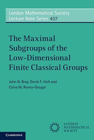 the maximal subgroups of the low dimensional finite classical groups 1st edition john n. bray ,derek f. holt