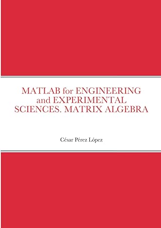 matlab for engineering and experimental sciences matrix algebra 1st edition perez 1716027527, 978-1716027529
