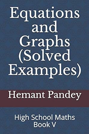 equations and graphs high school maths book v 1st edition hemant pandey 1983017892, 978-1983017896
