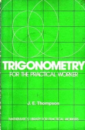 trigonometry for the practical worker 1st edition james e thompson 0442282710, 978-0442282714