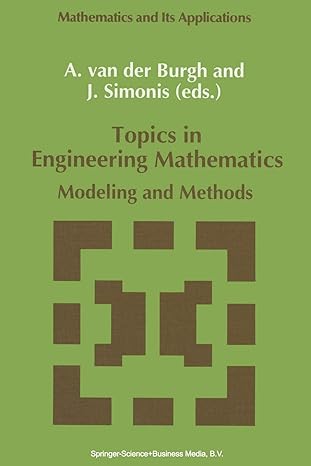 topics in engineering mathematics modeling and methods 1992nd edition a.h. van der burgh, j simonis