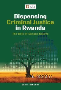 dispensing criminal justice in rwanda the role of gacaca courts 1st edition bikesha d 1485140404,