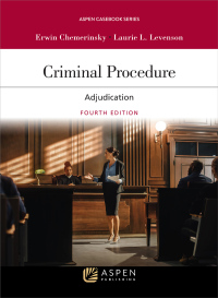 criminal procedure adjudication 4th edition erwin chemerinsky, laurie l. levenson 1543846092, 9781543846096