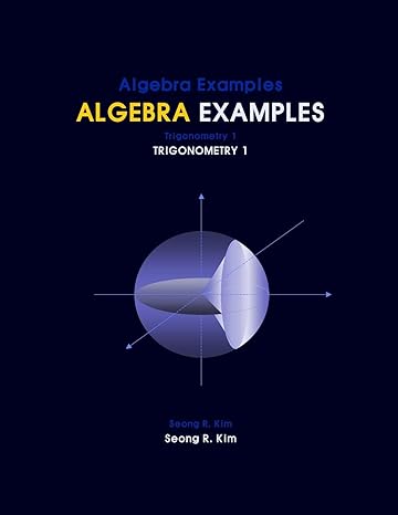 algebra examples trigonometry 1 1st edition seong r kim 1467921009, 978-1467921008
