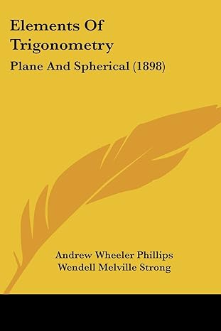 elements of trigonometry plane and spherical 1st edition andrew wheeler phillips ,wendell melville strong