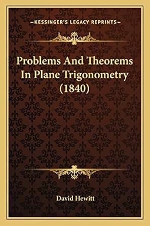 problems and theorems in plane trigonometry 1st edition professor david hewitt 1165663449, 978-1165663446