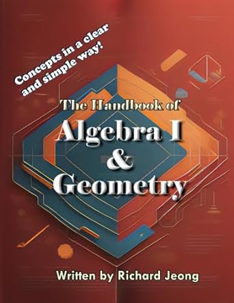 the handbook of algebra 1 and geometry 1st edition richard jeong 979-8857204344