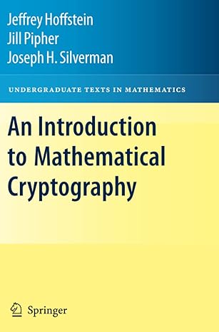 an introduction to mathematical cryptography 1st edition jeffrey hoffstein ,jill pipher ,j.h. silverman