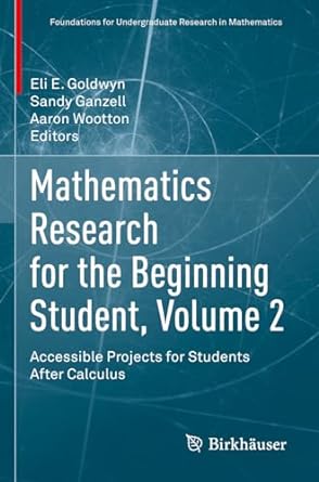 mathematics research for the beginning student volume 2 accessible projects for students after calculus 1st