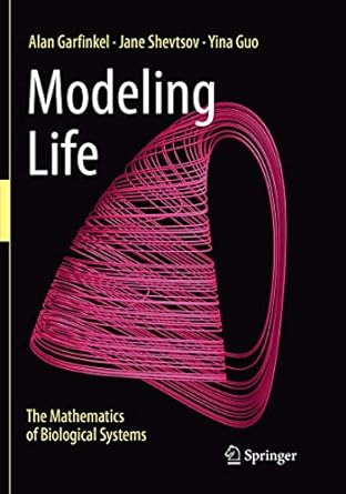 modeling life the mathematics of biological systems 1st edition alan garfinkel, jane shevtsov, yina guo