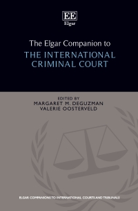 the elgar companion to the international criminal court 1st edition margaret deguzman, valerie oosterveld,
